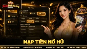 Hướng dẫn nạp tiền nổ hũ an toàn, tiền về nhanh trong 2 phút