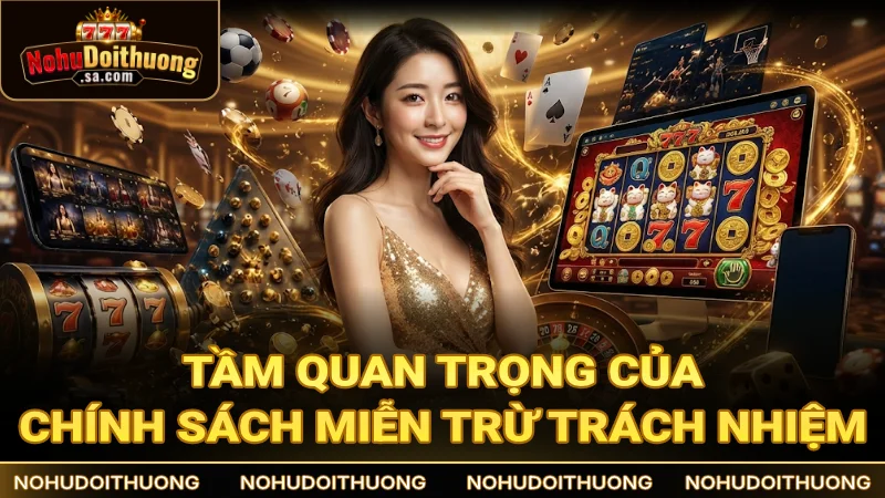Vai trò của chính sách miễn trừ trách nhiệm tại Nổ Hũ Đổi Thưởng