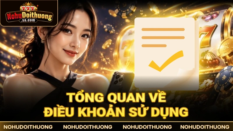 Tổng quan về điều khoản sử dụng tại trang Nổ Hũ Đổi Thưởng