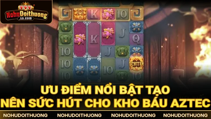 Ưu điểm nổi bật tạo nên sức hút không ngừng cho nổ hũ Aztec