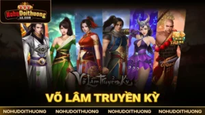 Võ Lâm Truyền Kỳ: Nổ hũ kiếm hiệp lừng danh, săn thưởng lớn